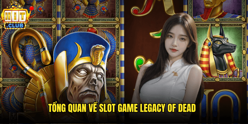 Tổng Quan Về Slot Game Legacy Of Dead