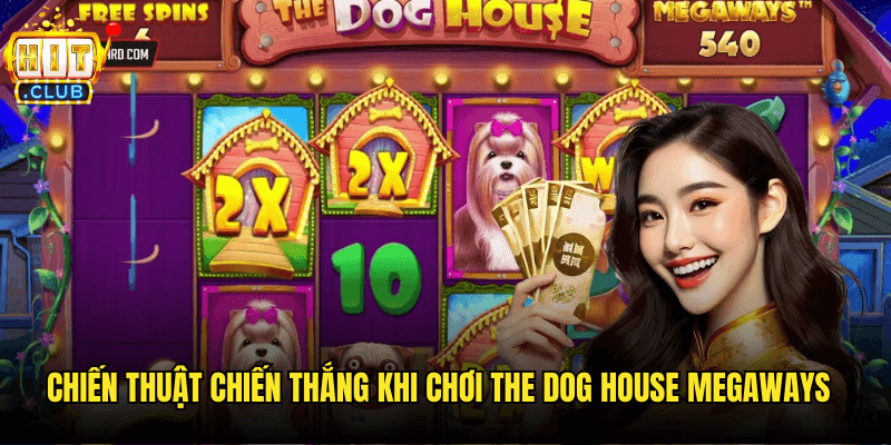 The Dog House Megaways Hitclub: Cuộc Phiêu Lưu Vui Nhộn Trong Ngôi Nhà Cún Cưng 3 Chiến Thuật Chiến Thắng Khi Chơi The Dog House Megaways
