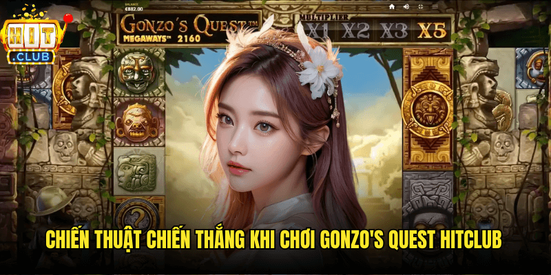 Chiến Thuật Chiến Thắng Khi Chơi Gonzo's Quest Hitclub