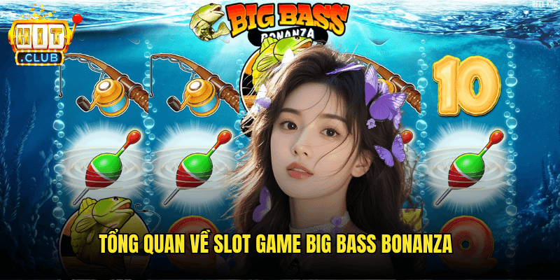 Tổng Quan Về Slot Game Big Bass Bonanza