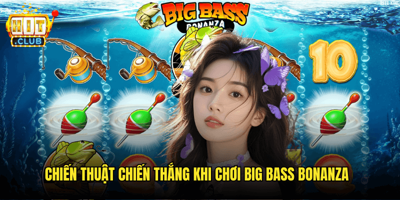 Chiến Thuật Chiến Thắng Khi Chơi Big Bass Bonanza