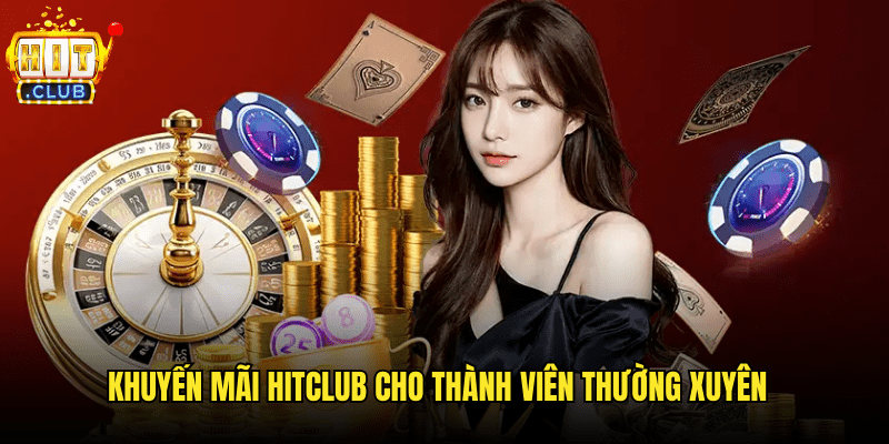 Tận Hưởng Khuyến Mãi Hitclub Hấp Dẫn Nhất Hiện Nay 2 Khuyến Mãi Hitclub Cho Thành Viên Thường Xuyên