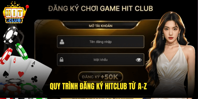 Quy Trình Đăng Ký Hitclub Từ A-Z